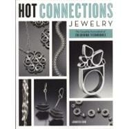 Hot Connections Jewelry The Complete Sourcebook of Soldering Techniques by Chin, Jennifer, 9780823033362