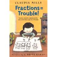 Fractions = Trouble! by Mills, Claudia; Karas, G. Brian, 9781250003362