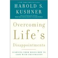 Overcoming Life's Disappointments Learning from Moses How to Cope with Frustration by KUSHNER, HAROLD S., 9781400033362