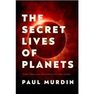 The Secret Lives of Planets by Murdin, Paul, 9781643133362
