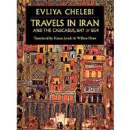 Travels in Iran & the Caucasus in 1647 & 1654 by Chelebi, Evliya; Javadi, Hasan; Floor, Willem, 9781933823362
