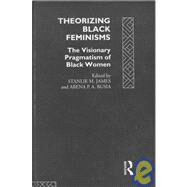 Theorizing Black Feminisms: The Visionary Pragmatism of Black Women by James,Stanlie M., 9780415073363