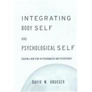 Integrating Body Self & Psychological Self by Krueger,David W., 9780415763363