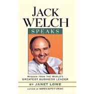 Jack Welch Speaks Wisdom from the World's Greatest Business Leader by Lowe, Janet, 9780471413363
