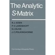 The Analytic S-Matrix by R. J. Eden , P. V. Landshoff , D. I. Olive , J. C. Polkinghorne, 9780521523363