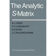 The Analytic S-Matrix by R. J. Eden , P. V. Landshoff , D. I. Olive , J. C. Polkinghorne, 9780521523363