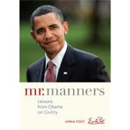 Mr. Manners Lessons from Obama on Civility by Post, Anna; Post, Emily, 9780740793363
