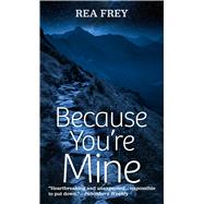 Because You're Mine by Frey, Rea, 9781432873363