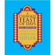 A Cherokee Feast of Days Daily Meditations - Gift Edition by Hifler, Joyce Sequichie, 9781571783363