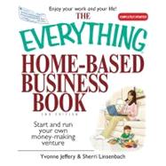 The Everything Home-based Business Book: Start and Run Your Own Money-making Venture by Jeffery, Yvonne; Linsenbach, Sherri, 9781605503363