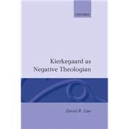 Kierkegaard As Negative Theologian by Law, David R., 9780198263364