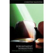 Bereavement Narratives: Continuing Bonds in the Twenty-first Century by Valentine, Christine, 9780203893364