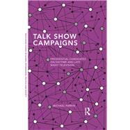 Talk Show Campaigns: Presidential Candidates on Daytime and Late Night Television by Parkin; Michael, 9780415823364