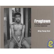 Frogtown : Photographs and Conversations in an Urban Neighborhood by HUIE WING YOUNG, 9780873513364