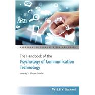 The Handbook of the Psychology of Communication Technology by Sundar, S. Shyam, 9781118413364