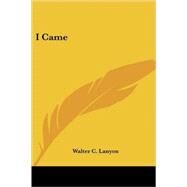 I Came by Lanyon, Walter C., 9781425483364
