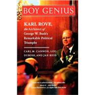 Boy Genius Karl Rove, the Architect of George W. Bush's Remarkable Political Triumphs by Cannon, Carl M.; Dubose, Lou; Reid, Jan, 9781586483364