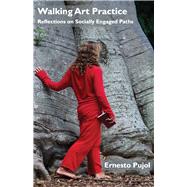 Walking Art Practice Reflections on Socially Engaged Paths by Pujol, Ernesto, 9781911193364