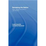 Remaking the Nation: Identity and Politics in Latin America by Westwood; SALLIE, 9780415123365