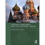 Eastern Christianity and the Cold War, 1945-91 by Leustean; Lucian, 9780415673365