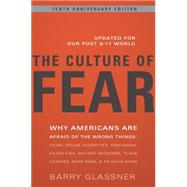 The Culture of Fear Why Americans Are Afraid of the Wrong Things: Crime, Drugs, Minorities, Teen Moms, Killer Kids, Mutant Microbes, Plane Crashes, Road Rage, & So Much More by Glassner, Barry, 9780465003365