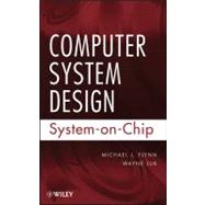 Computer System Design System-on-Chip by Flynn, Michael J.; Luk, Wayne, 9780470643365