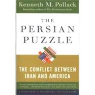The Persian Puzzle The Conflict Between Iran and America by POLLACK, KENNETH, 9780812973365