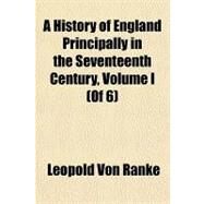 A History of England Principally in the Seventeenth Century by Ranke, Leopold Von, 9781153813365