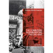 The Comintern in Spain before the Civil War by Gustavo Mart�n Asensio, 9781350443365