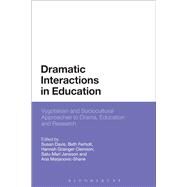 Dramatic Interactions in Education Vygotskian and Sociocultural Approaches to Drama, Education and Research by Davis, Susan; Ferholt, Beth; Clemson, Hannah Grainger; Jansson, Satu-Mari; Marjanovic-Shane, Ana, 9781474293365