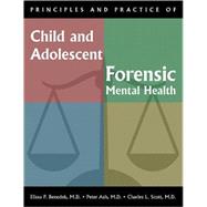 Principles and Practice of Child and Adolescent Forensic Mental Health by Benedek, Elissa P., M.d., 9781585623365