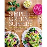 Simple Green Suppers A Fresh Strategy for One-Dish Vegetarian Meals by Middleton, Susie; Baird, Randi, 9781611803365