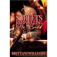 The Streets Keep Pulling Me Back by Williams, Brittani, 9781645563365
