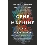 Gene Machine The Race to Decipher the Secrets of the Ribosome by Ramakrishnan, Venki, 9780465093366