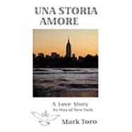 Una Storia Amore: A Love Story by Way of New York by Toro, Mark, 9781449083366