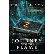 Journey Into the Flame Book One of the Rising World Trilogy by Williams, T. R., 9781476713366