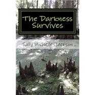 The Darkness Survives by Jackson, Sally Michelle, 9781500463366