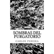 Sombras Del Purgatorio by Pereira, Carlos Antonio, 9781507873366