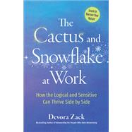 The Cactus and Snowflake at Work How the Logical and Sensitive Can Thrive Side by Side by Zack, Devora, 9781523093366