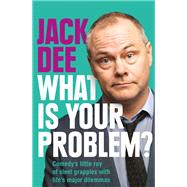 What is Your Problem? Comedy's little ray of sleet grapples with life's major dilemmas by Dee, Jack, 9781529413366