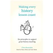Making Every History Lesson Count by Runeckles, Chris; Allison, Shaun; Tharby, Andy, 9781785833366