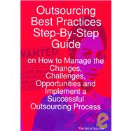 Outsourcing Best Practices Step-by-step Guide on How to Manage the Changes, Challenges, Opportunities and Implement a Successful Outsourcing Process by Menken, Ivanka; Blokdijk, Gerard, 9781921523366