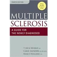 Multiple Sclerosis : A Guide for the Newly Diagnosed by T. Jock Murray, Carol Saunders, and Nancy J. Holland, 9781936303366