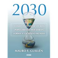 2030.  Cmo las tendencias ms populares de hoy darn forma a un nuevo mundo by Guilln, Mauro F., 9786075573366