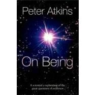 On Being A Scientist's Exploration of the Great Questions of Existence by Atkins, Peter, 9780199603367
