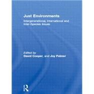 Just Environments: Intergenerational, International and Inter-Species Issues by Palmer Cooper; JOY, 9780415103367