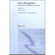 Union Recognition: Organising and Bargaining Outcomes by Gall; Gregor, 9780415343367