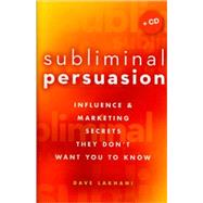 Subliminal Persuasion Influence and Marketing Secrets They Don't Want You To Know by Lakhani, Dave, 9780470243367