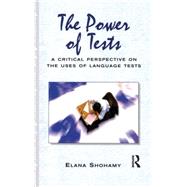 The Power of Tests A Critical Perspective on the Uses of Language Tests by Shohamy, Elana, 9780582423367