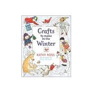 Crafts to Make in the Winter by Ross, Kathy, 9780761303367
